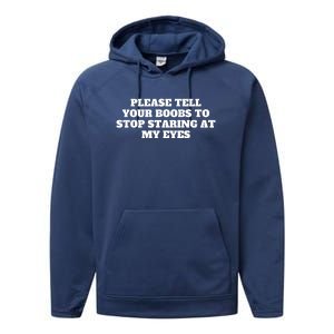 Please Tell Your Boobs To Stop Staring At My Eyes Performance Fleece Hoodie