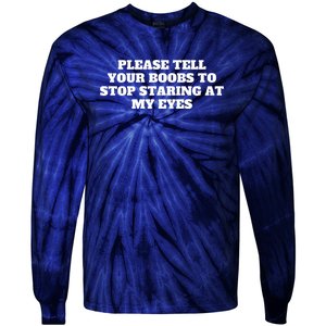 Please Tell Your Boobs To Stop Staring At My Eyes Tie-Dye Long Sleeve Shirt