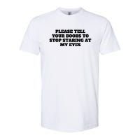 Please Tell Your Boobs To Stop Staring At My Eyes Softstyle CVC T-Shirt