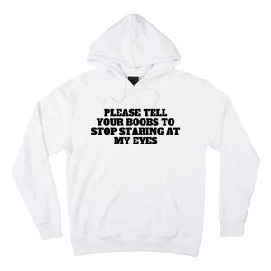 Please Tell Your Boobs To Stop Staring At My Eyes Hoodie