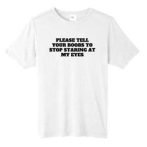 Please Tell Your Boobs To Stop Staring At My Eyes Tall Fusion ChromaSoft Performance T-Shirt