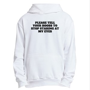 Please Tell Your Boobs To Stop Staring At My Eyes Urban Pullover Hoodie