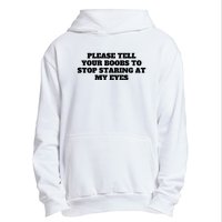 Please Tell Your Boobs To Stop Staring At My Eyes Urban Pullover Hoodie