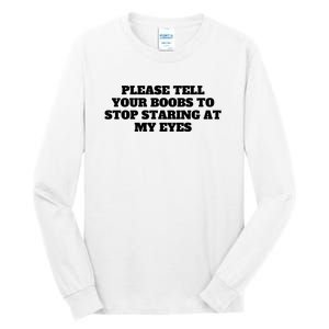 Please Tell Your Boobs To Stop Staring At My Eyes Tall Long Sleeve T-Shirt