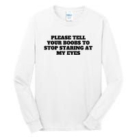 Please Tell Your Boobs To Stop Staring At My Eyes Tall Long Sleeve T-Shirt