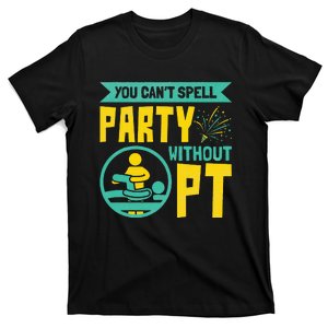 Physical Therapist You Cant Spell Party Without Pt T-Shirt