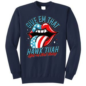 Patriotic Usa American Flag Lips Give Em That Hawk Tuah Spit On That Thang Tall Sweatshirt