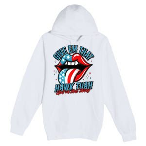 Patriotic Usa American Flag Lips Give Em That Hawk Tuah Spit On That Thang Premium Pullover Hoodie