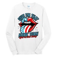 Patriotic Usa American Flag Lips Give Em That Hawk Tuah Spit On That Thang Tall Long Sleeve T-Shirt