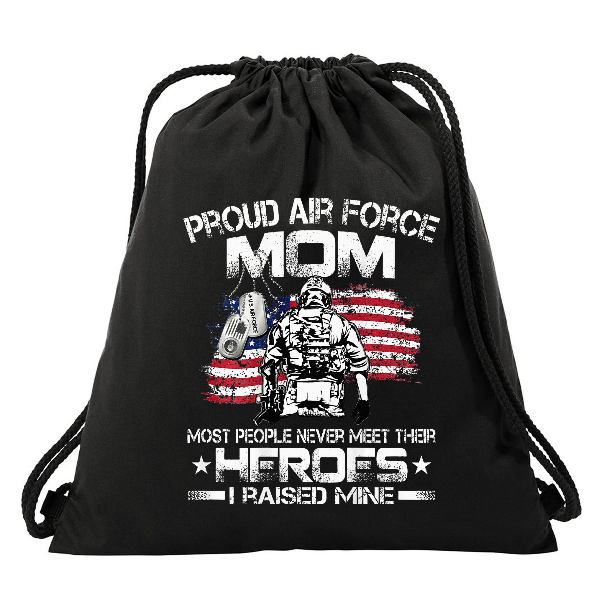 Proud U.S. Air Force Mom I Raised My Heroes Drawstring Bag