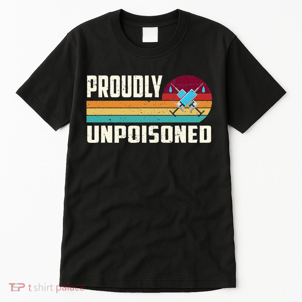 Proudly Unpoisoned Antivax No Vax Anti Vaccine Vintage Retro Tall T-Shirt