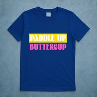 Paddle Up Buttercup for Pickleball Lovers T-Shirt