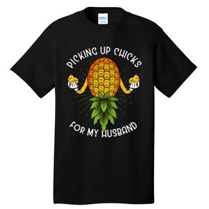 Picking Up Chicks For Husband Swinger Upside Down Pineapple Tall T-Shirt