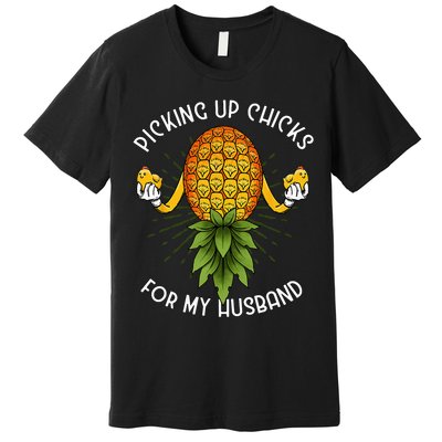 Picking Up Chicks For Husband Swinger Upside Down Pineapple Premium T-Shirt