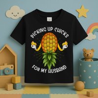 Picking Up Chicks For Husband Swinger Upside Down Pineapple Toddler T-Shirt
