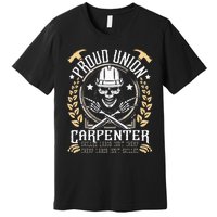 Proud Union Carpenter Woodworking Carpentry Woodworker Premium T-Shirt