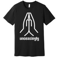 Pray Unceasingly Christian Prayer Faith Premium T-Shirt