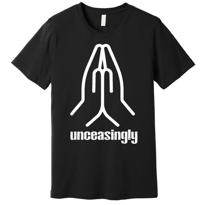 Pray Unceasingly Christian Prayer Faith Premium T-Shirt