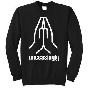 Pray Unceasingly Christian Prayer Faith Tall Sweatshirt