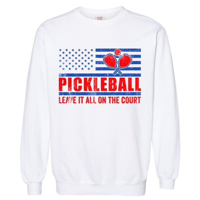 Pickleball USA Flag Leave It All On The Court Pickle Ball Garment-Dyed Sweatshirt