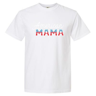 Patriotic Usa Flag 4th Of July All American Mama Gift Garment-Dyed Heavyweight T-Shirt