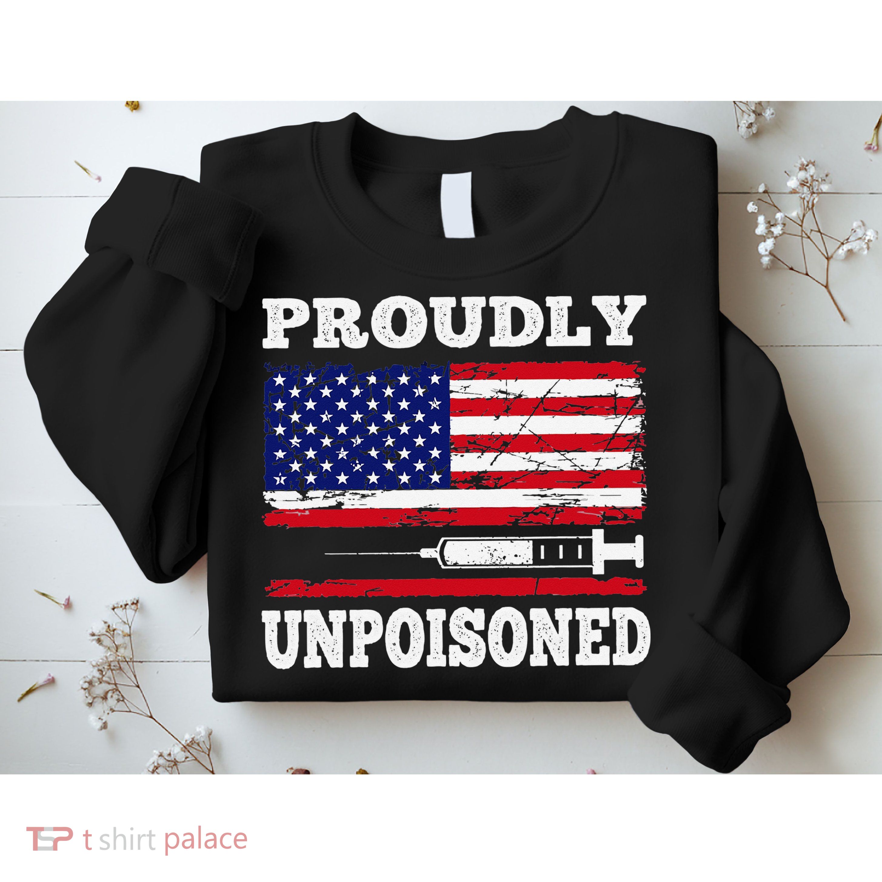 Proudly Unpoisoned Funny Saying Vaccinated 4th of July Flag Sweatshirt