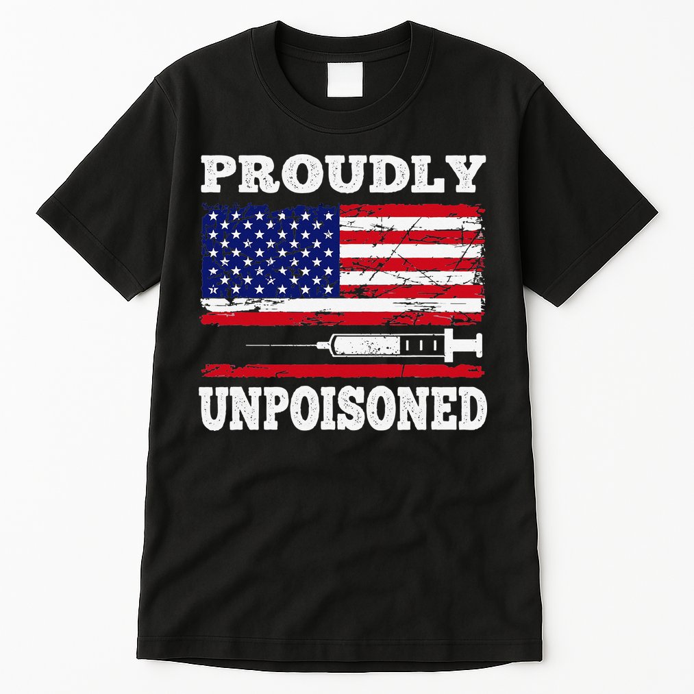 Proudly Unpoisoned Funny Saying Vaccinated 4th of July Flag Tall T-Shirt