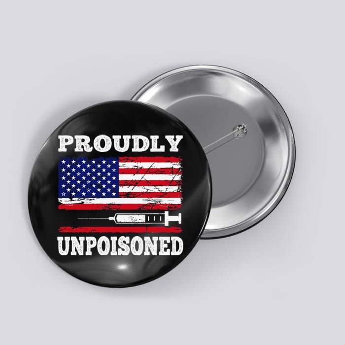 Proudly Unpoisoned Funny Saying Vaccinated 4th of July Flag Button