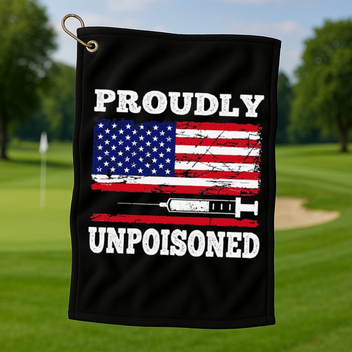 Proudly Unpoisoned Funny Saying Vaccinated 4th of July Flag Golf Towel