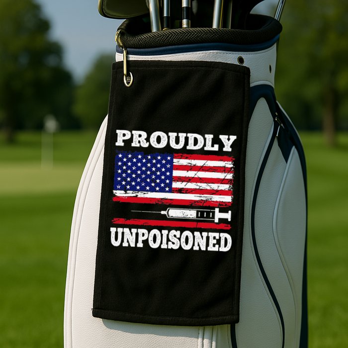 Proudly Unpoisoned Funny Saying Vaccinated 4th of July Flag Golf Towel
