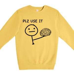 Plz Use It X Use Your Brain Funny Stupid Saying Premium Crewneck Sweatshirt