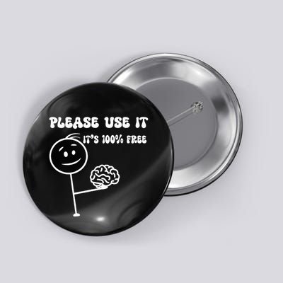 Please Use It Brain Funny Use Your Brain Button