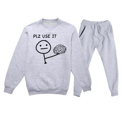 Plz Use It X Use Your Brain. Funny Stupid Saying Premium Crewneck Sweatsuit Set