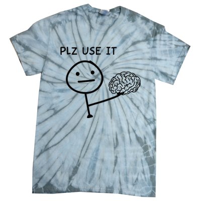 Plz Use It X Use Your Brain. Funny Stupid Saying Tie-Dye T-Shirt