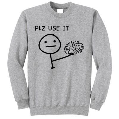 Plz Use It X Use Your Brain. Funny Stupid Saying Tall Sweatshirt