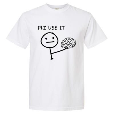 Plz Use It X Use Your Brain. Funny Stupid Saying Garment-Dyed Heavyweight T-Shirt