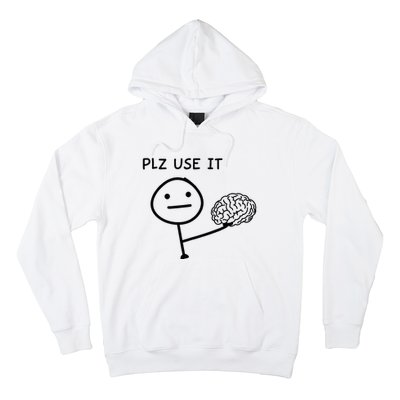 Plz Use It X Use Your Brain. Funny Stupid Saying Hoodie