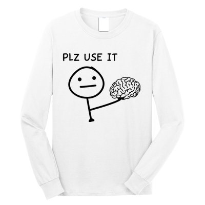 Plz Use It X Use Your Brain. Funny Stupid Saying Long Sleeve Shirt