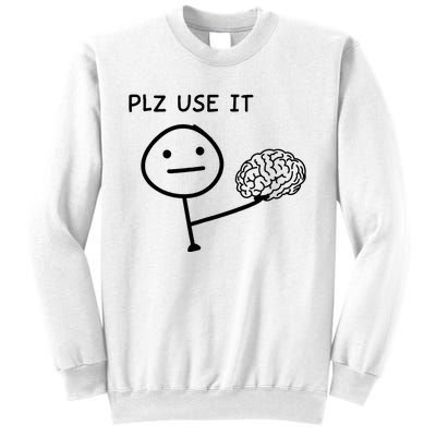 Plz Use It X Use Your Brain. Funny Stupid Saying Sweatshirt