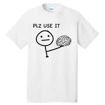 Plz Use It X Use Your Brain. Funny Stupid Saying Tall T-Shirt