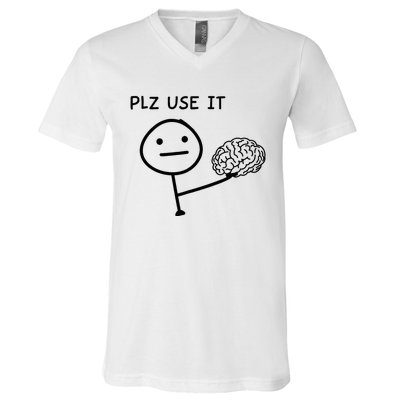 Plz Use It X Use Your Brain. Funny Stupid Saying V-Neck T-Shirt