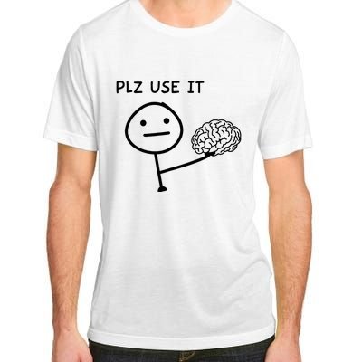 Plz Use It X Use Your Brain. Funny Stupid Saying Adult ChromaSoft Performance T-Shirt