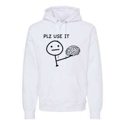 Plz Use It X Use Your Brain. Funny Stupid Saying Premium Hoodie