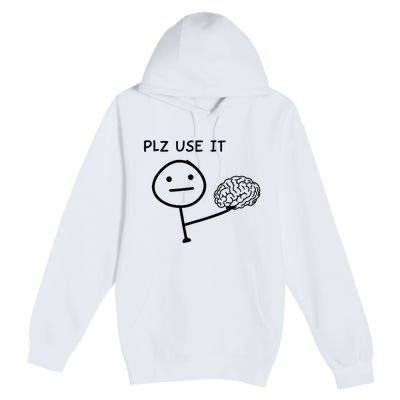 Plz Use It X Use Your Brain. Funny Stupid Saying Premium Pullover Hoodie