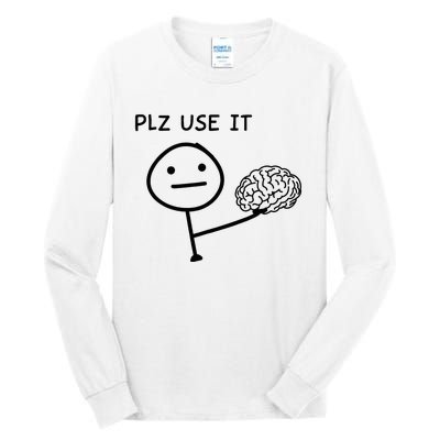 Plz Use It X Use Your Brain. Funny Stupid Saying Tall Long Sleeve T-Shirt