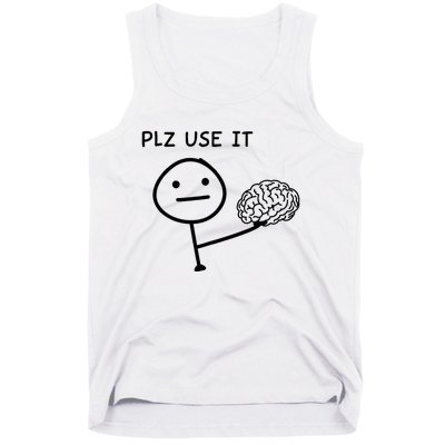 Plz Use It X Use Your Brain. Funny Stupid Saying Tank Top