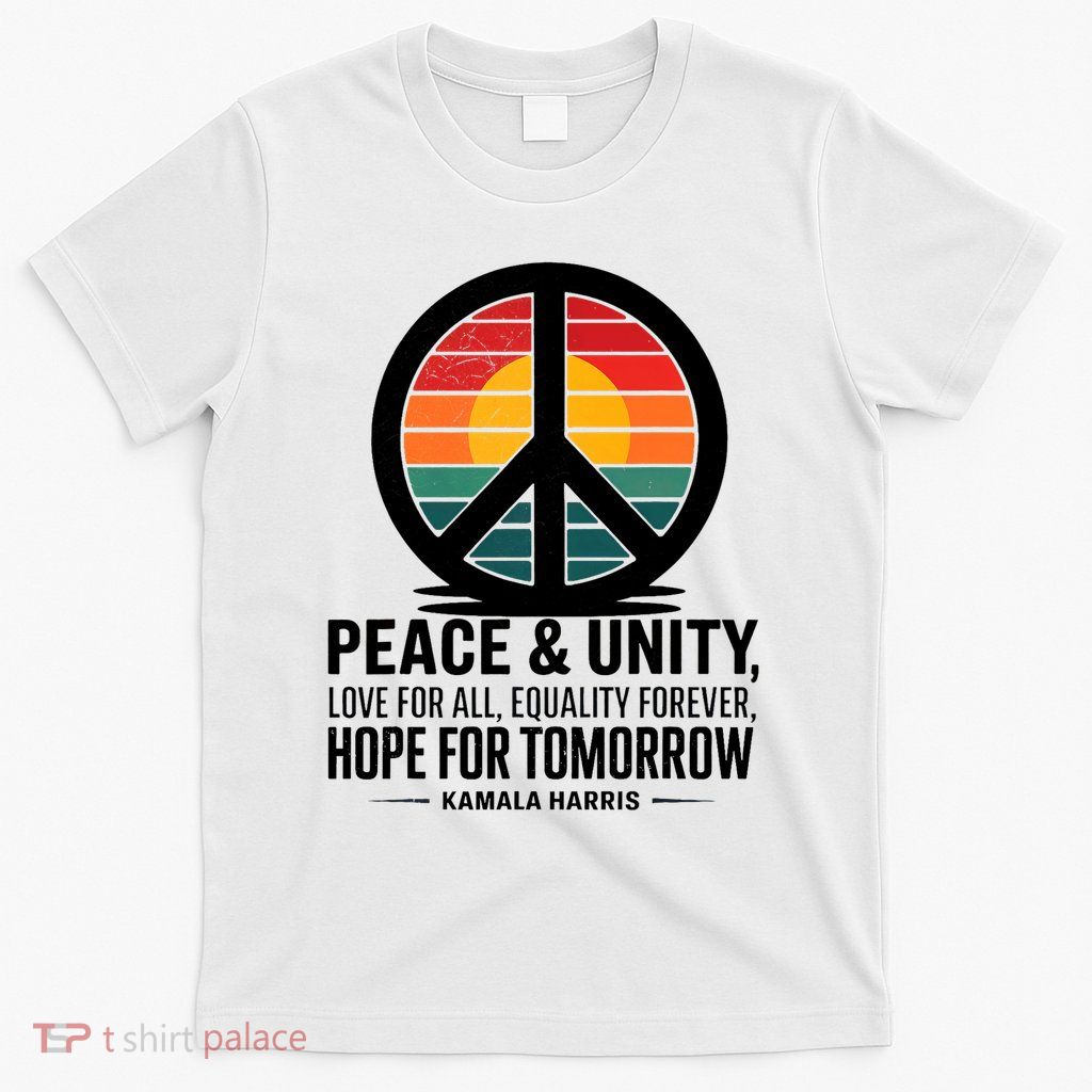 Peace Unity Love For All Equality Forever Hope For Tomorrow T-Shirt