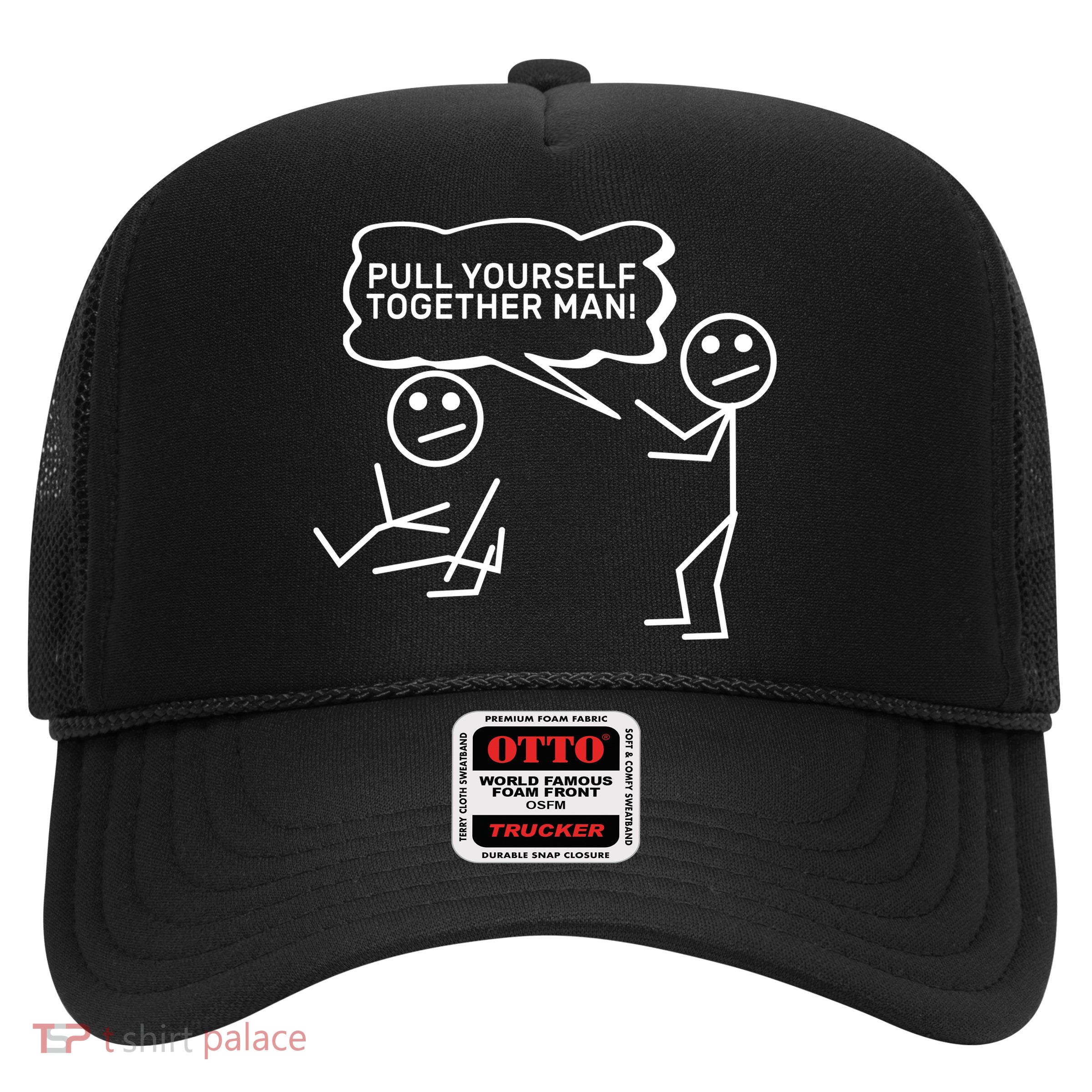 Pull Yourself Together Man Trucker Hat
