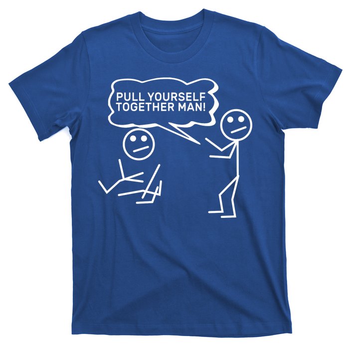 Pull Yourself Together Man T-Shirt