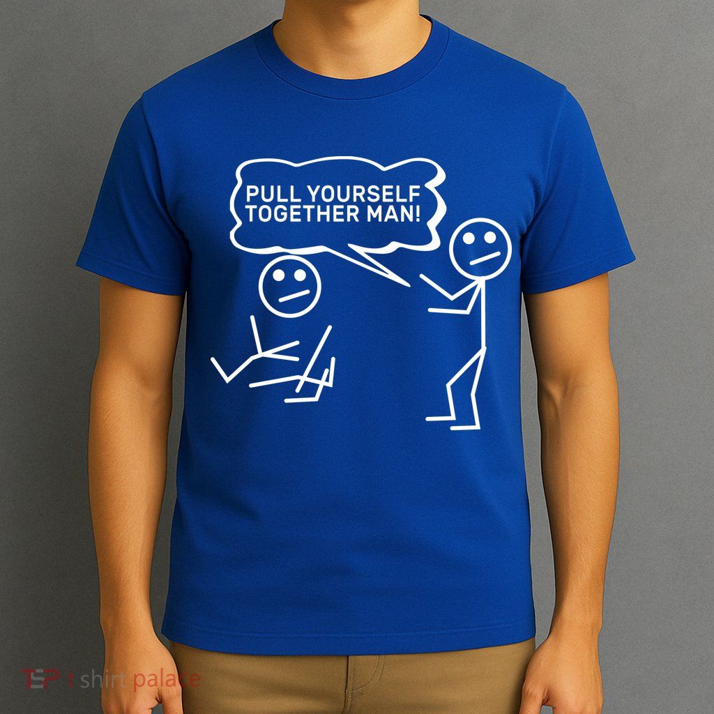 Pull Yourself Together Man T-Shirt
